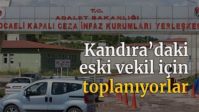Kandıra’daki eski vekil için toplanıyorlar